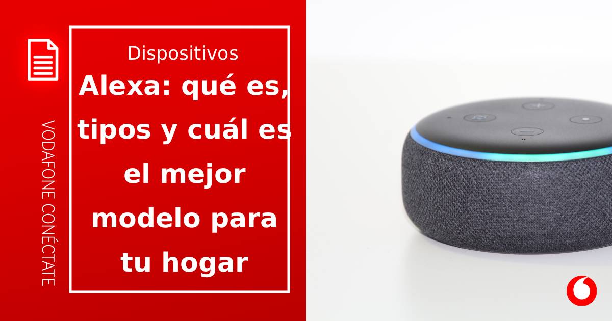 Alexa: qué es, tipos y cuál es el mejor modelo para tu hogar