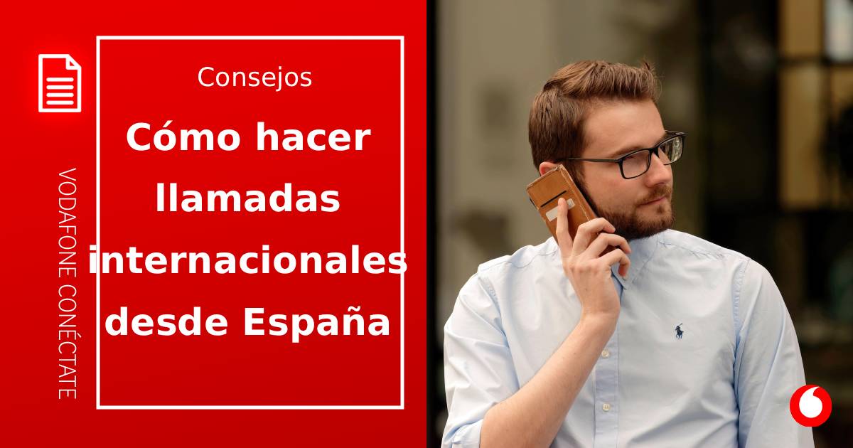 Cómo hacer llamadas internacionales desde España: guía paso a paso