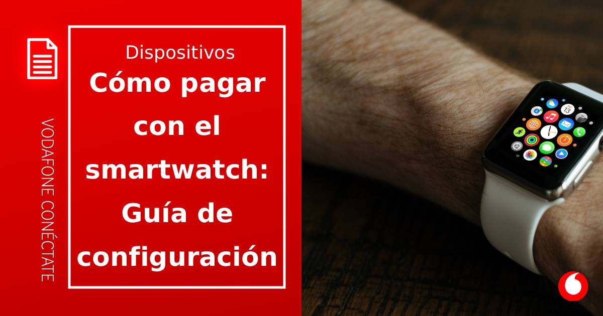 Cómo pagar con el smartwatch: Guía de configuración paso a paso