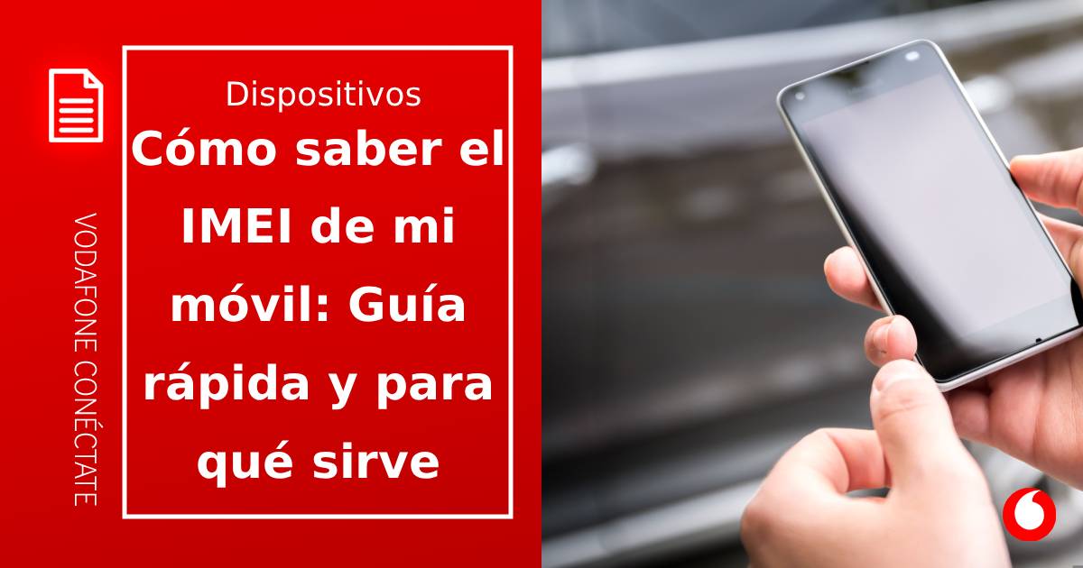 Cómo saber el IMEI de mi móvil: Guía rápida con el paso a paso