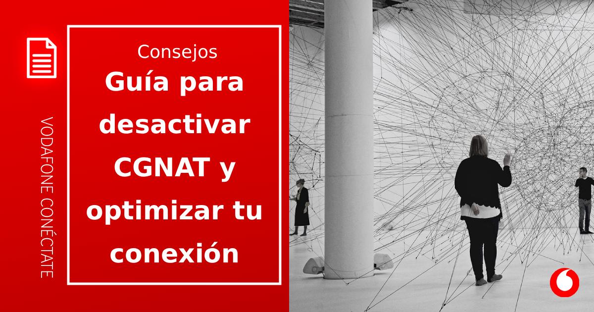 Guía para desactivar CGNAT y optimizar tu conexión