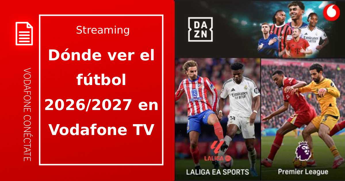 Dónde ver el fútbol 2026/27 en Vodafone TV
