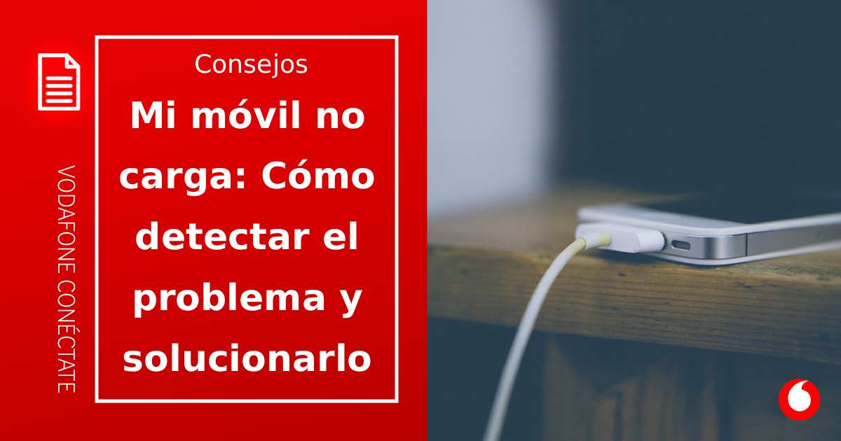 Mi móvil no carga: guía completa para detectar el problema y solucionarlo