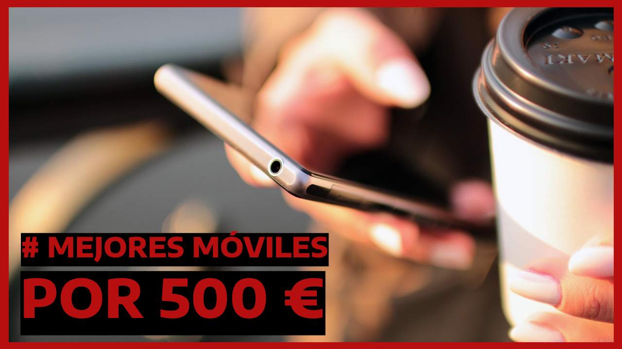 Mejores móviles por 500 euros