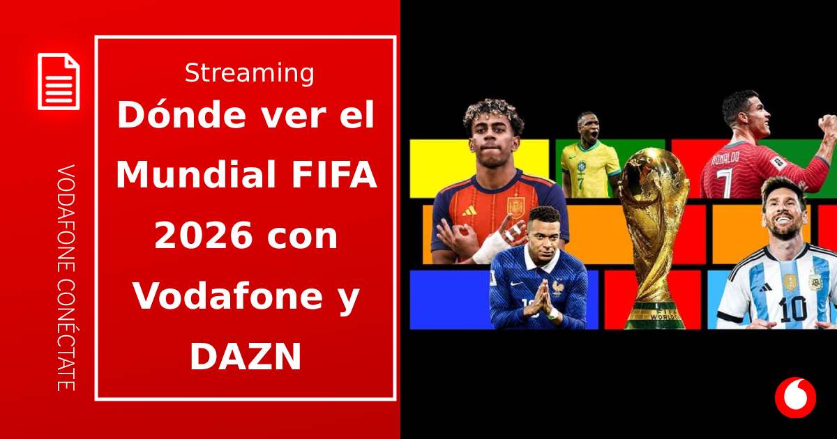 Dónde ver el Mundial 2026 en España (y cómo verlo con Vodafone + DAZN)