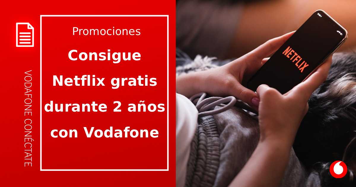 ¿Cómo conseguir 2 años de Netflix gratis con Vodafone?