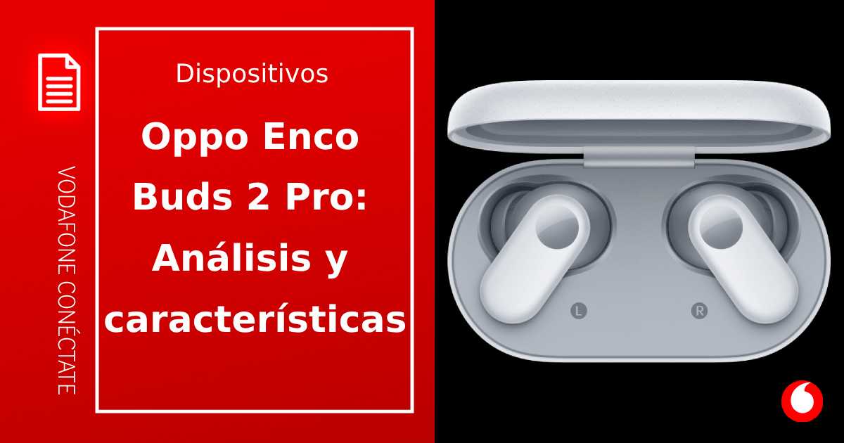Oppo Enco Buds 2 pro: análisis, características y opinión