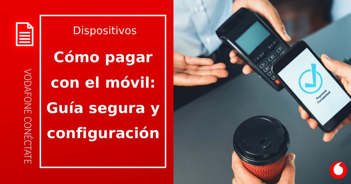 Cómo pagar con el móvil: Guía completa, segura y paso a paso