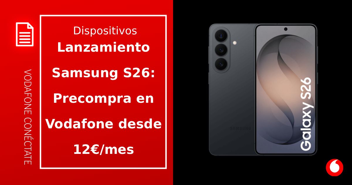 Lanzamiento Samsung Galaxy S26, S26+ y S26 Ultra: Precompra en Vodafone