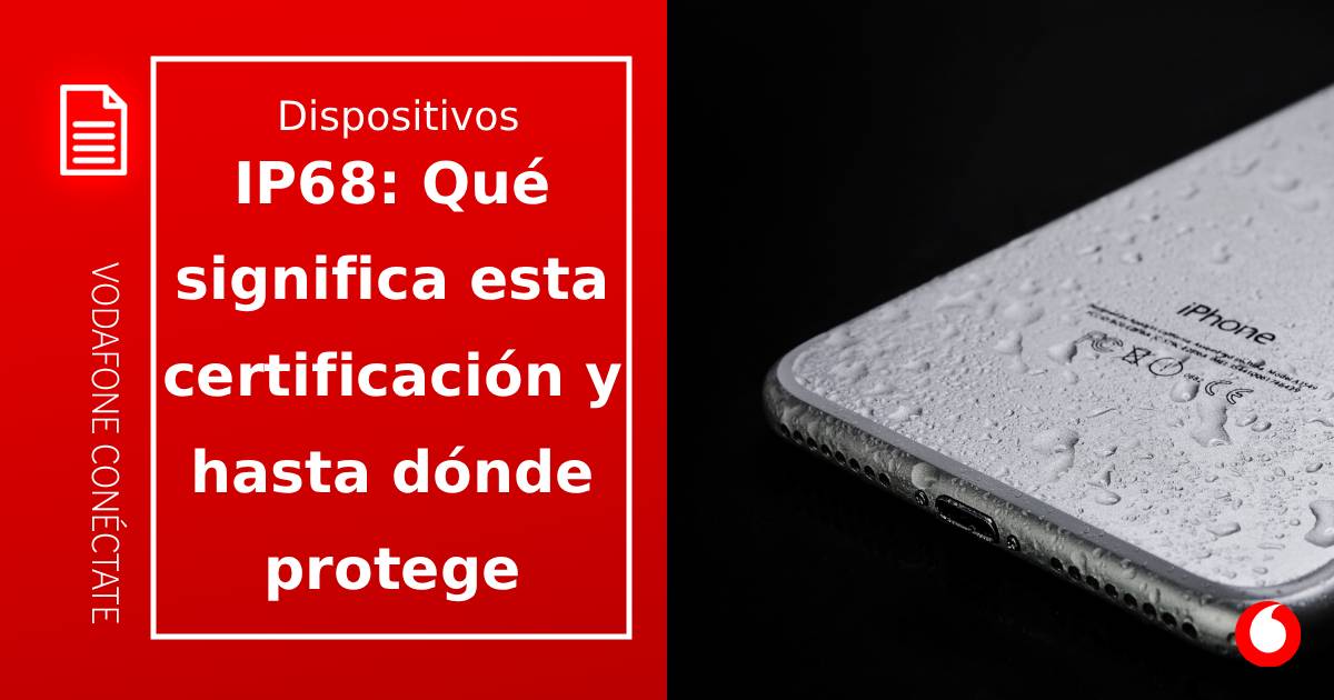 IP68: Qué significa esta certificación y hasta dónde protege tu móvil