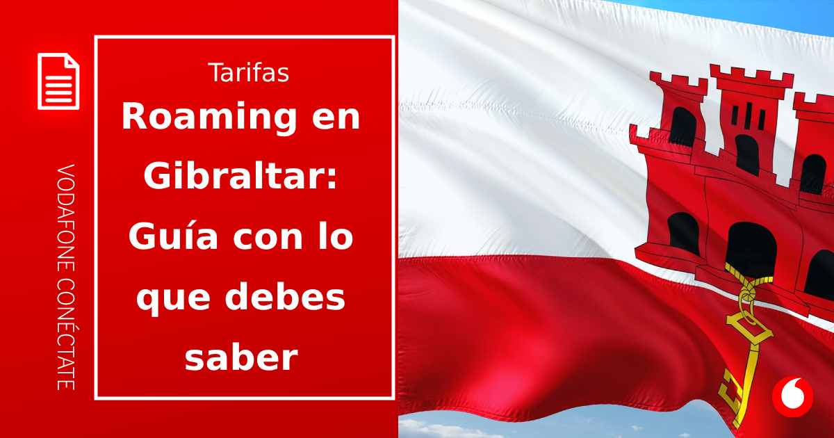 Roaming en Gibraltar gratis: ¿cómo funciona?
