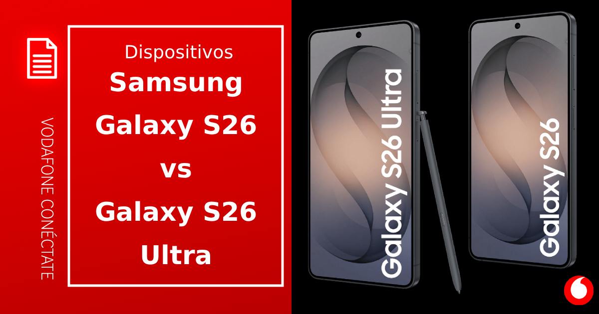 Comparación Samsung Galaxy S26 vs S26 Ultra: ¿Qué modelo se adapta mejor a ti?