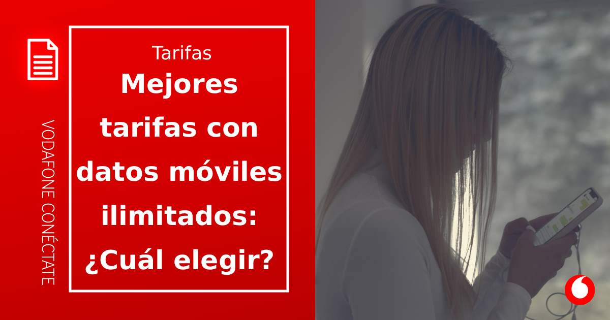 Mejores tarifas móviles con datos ilimitados en Vodafone